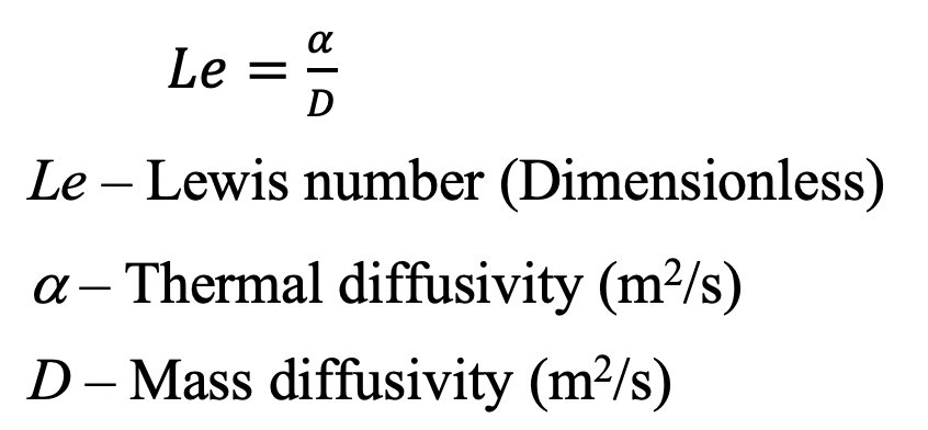 Lewis number is defined as the ratio of thermal diffusivity to mass diffusivity.